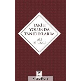 Tarih Yolunda Tanıdıklarım - Ali Birinci