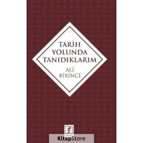 Tarih Yolunda Tanıdıklarım - Ali Birinci