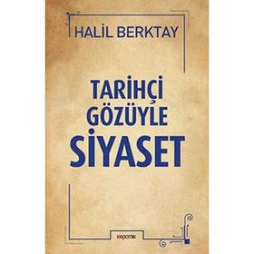 Tarihçi Gözüyle Siyaset - Halil Berktay