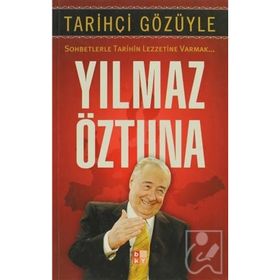 Tarihçi Gözüyle Sohbetlerle Tarihin Lezzetine Varmak - Yılmaz Öztuna