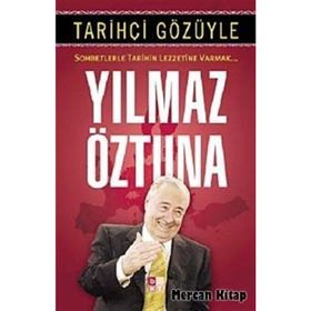 Tarihçi Gözüyle Sohbetlerle Tarihin Lezzetine Varmak - Yılmaz Öztuna