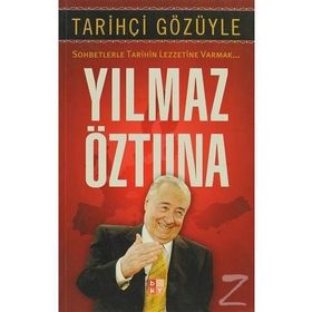 Tarihçi Gözüyle Sohbetlerle Tarihin Lezzetine Varmak - Yılmaz Öztuna