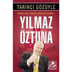 Tarihçi Gözüyle Sohbetlerle Tarihin Lezzetine Varmak - Yılmaz Öztuna