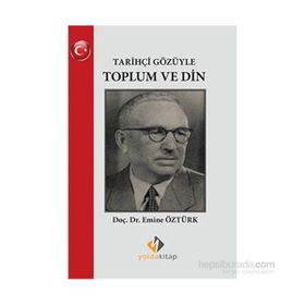 Tarihçi Gözüyle Toplum ve Din - Emine Öztürk
