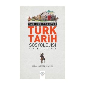 Tarihçi Gözüyle Türk Tarih Sosyolojisi Yazıları - Sebahattin Şimşir