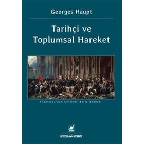 TARİHÇİ VE TOPLUMSAL HAREKET - GEORGES HAUPT