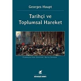 TARİHÇİ VE TOPLUMSAL HAREKET - GEORGES HAUPT