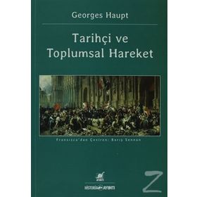 TARİHÇİ VE TOPLUMSAL HAREKET - GEORGES HAUPT