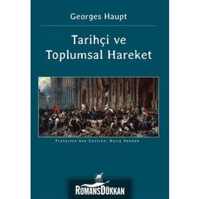 TARİHÇİ VE TOPLUMSAL HAREKET - GEORGES HAUPT