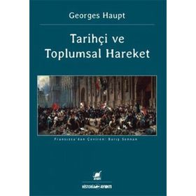 TARİHÇİ VE TOPLUMSAL HAREKET - GEORGES HAUPT
