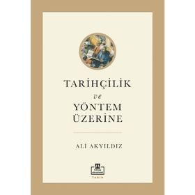 Tarihçilik ve Yöntem Üzerine - Ali Akyıldız