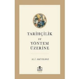 Tarihçilik ve Yöntem Üzerine - Ali Akyıldız