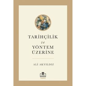 Tarihçilik ve Yöntem Üzerine - Ali Akyıldız