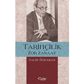 Tarihçilik Zor Zanaat - Salih Özbaran