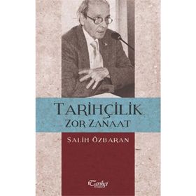 Tarihçilik Zor Zanaat - Salih Özbaran