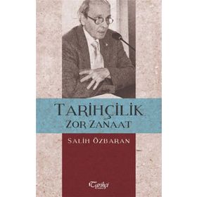 Tarihçilik Zor Zanaat - Salih Özbaran