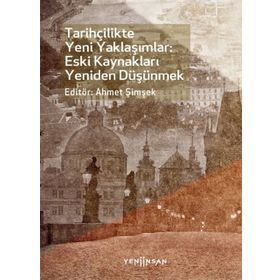 Tarihçilikte Yeni Yaklaşımlar: Eski Kaynakları Yeniden Düşünmek Yeni İnsan Yayınevi
