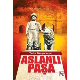 Tarihe Damga Vuran Aslanlı Paşa - Hasan Yiğit