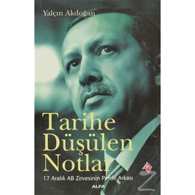 TARIHE DÜŞÜLEN NOTLAR 17 ARALIK AB ZIRVESININ PERDE ARKASI - YALÇIN AKDOĞAN