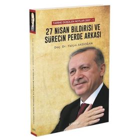 Tarihe Düşülen Notlar 2007 - 1 27 Nisan Bildirisi ve Sürecin Perde Arkası - Yalçın Akdoğan