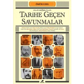 Tarihe Geçen Savunmalar - Ömür Uzel
