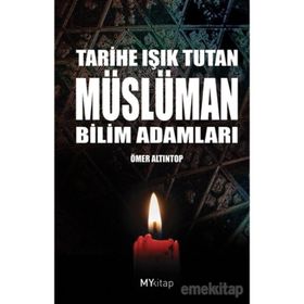 TARIHE IŞIK TUTAN MÜSLÜMAN BILIM ADAMLARI - ÖMER ALTINTOP