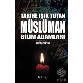 TARIHE IŞIK TUTAN MÜSLÜMAN BILIM ADAMLARI - ÖMER ALTINTOP