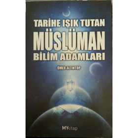 TARIHE IŞIK TUTAN MÜSLÜMAN BILIM ADAMLARI - ÖMER ALTINTOP