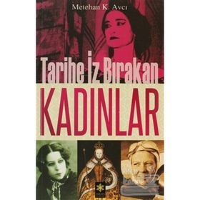 TARIHE İZ BIRAKAN KADINLAR - METEHAN K. AVCI