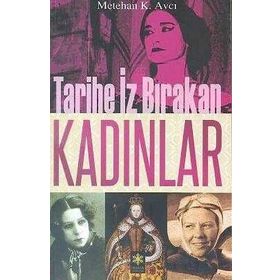 TARIHE İZ BIRAKAN KADINLAR - METEHAN K. AVCI