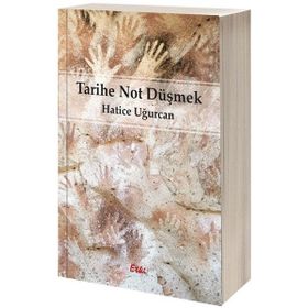 Tarihe Not Düşmek - Hatice Uğurcan