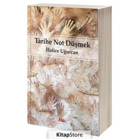 Tarihe Not Düşmek - Hatice Uğurcan