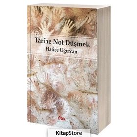 Tarihe Not Düşmek - Hatice Uğurcan