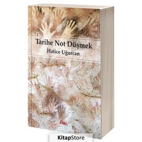 Tarihe Not Düşmek - Hatice Uğurcan