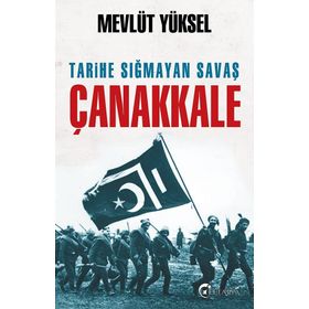 Tarihe Sığmayan Savaş Çanakkale - Mevlüt Yüksel