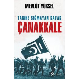 Tarihe Sığmayan Savaş Çanakkale - Mevlüt Yüksel