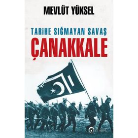 Tarihe Sığmayan Savaş Çanakkale - Mevlüt Yüksel