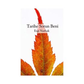 Tarihe Sorun Beni - Ezgi Nurhak