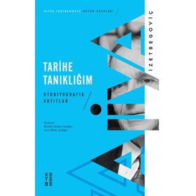 TARIHE TANIKLIĞIM (2. BASKI) - ALIYA İZZEYBEGOVİÇ