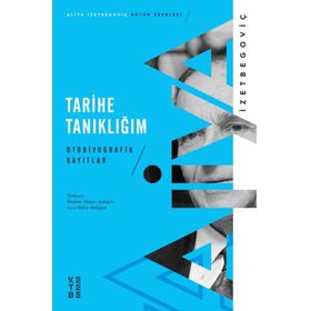Tarihe Tanıklığım - Aliya İzetbegoviç - Ketebe Yayınları