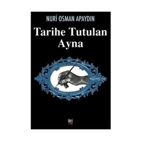 Tarihe Tutulan Ayna - Nuri Osman Apaydın