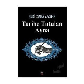 Tarihe Tutulan Ayna - Nuri Osman Apaydın