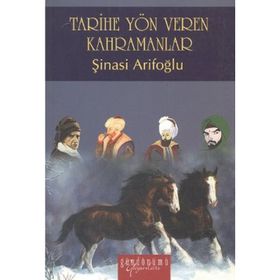 Tarihe Yön Veren Kahramanlar - Şinasi Arifoğlu