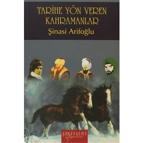 Tarihe Yön Veren Kahramanlar - Şinasi Arifoğlu