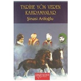 Tarihe Yön Veren Kahramanlar - Şinasi Arifoğlu
