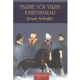 Tarihe Yön Veren Kahramanlar - Şinasi Arifoğlu