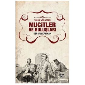 Tarihe Yön Veren Mucitler ve Buluşları - Serdar Kayıhan