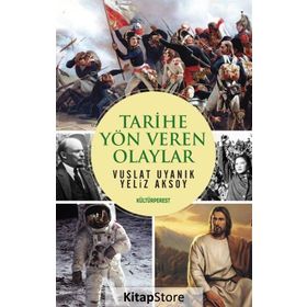 Tarihe Yön Veren Olaylar - Vuslat Uyanık Yeliz Aksoy