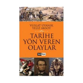 Tarihe Yön Veren Olaylar - Vuslat Uyanık Yeliz Aksoy