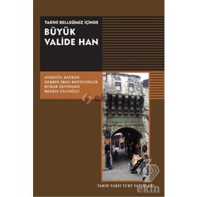 Tarihi Belleğimiz İçinde Büyük Valide Han - Zerrin İren Boynudelik Ayşegül Baykan ayse baykan tarih Burak Sevingen ayse baykan tarih